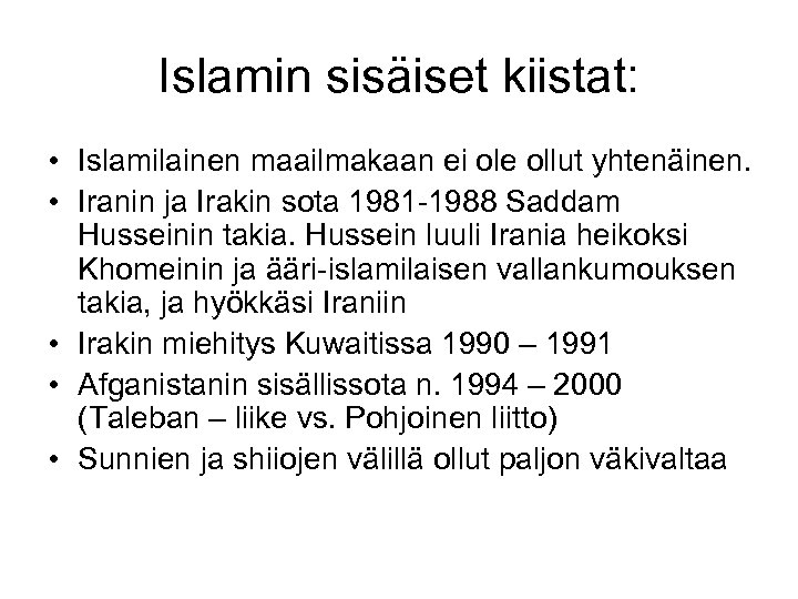 Islamin sisäiset kiistat: • Islamilainen maailmakaan ei ole ollut yhtenäinen. • Iranin ja Irakin