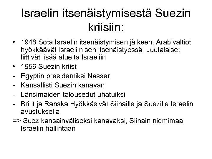 Israelin itsenäistymisestä Suezin kriisiin: • 1948 Sota Israelin itsenäistymisen jälkeen, Arabivaltiot hyökkäävät Israeliin sen