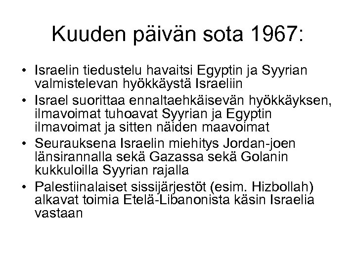 Kuuden päivän sota 1967: • Israelin tiedustelu havaitsi Egyptin ja Syyrian valmistelevan hyökkäystä Israeliin