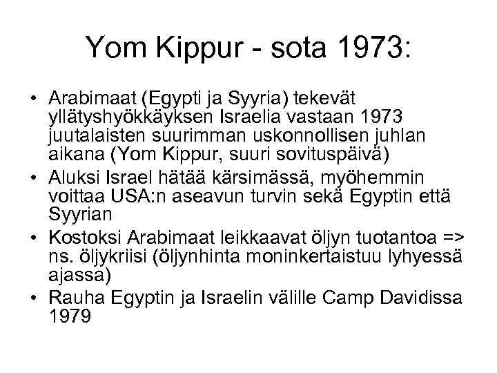 Yom Kippur - sota 1973: • Arabimaat (Egypti ja Syyria) tekevät yllätyshyökkäyksen Israelia vastaan