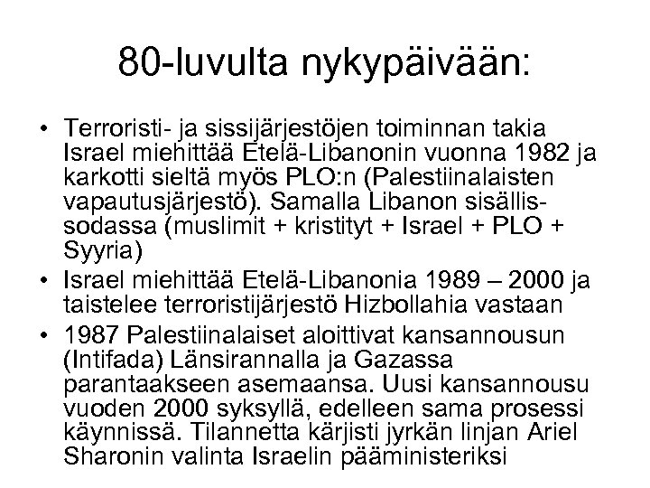 80 -luvulta nykypäivään: • Terroristi- ja sissijärjestöjen toiminnan takia Israel miehittää Etelä-Libanonin vuonna 1982