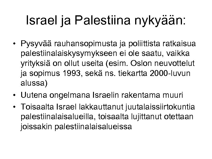 Israel ja Palestiina nykyään: • Pysyvää rauhansopimusta ja poliittista ratkaisua palestiinalaiskysymykseen ei ole saatu,