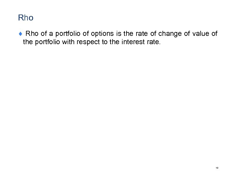 Rho ¨ Rho of a portfolio of options is the rate of change of