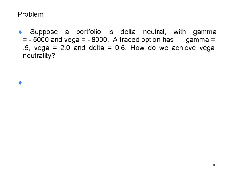 Problem ¨ Suppose a portfolio is delta neutral, with gamma = - 5000 and
