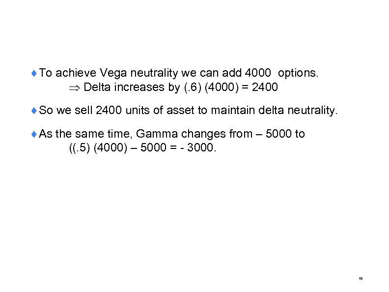 ¨To achieve Vega neutrality we can add 4000 options. Delta increases by (. 6)