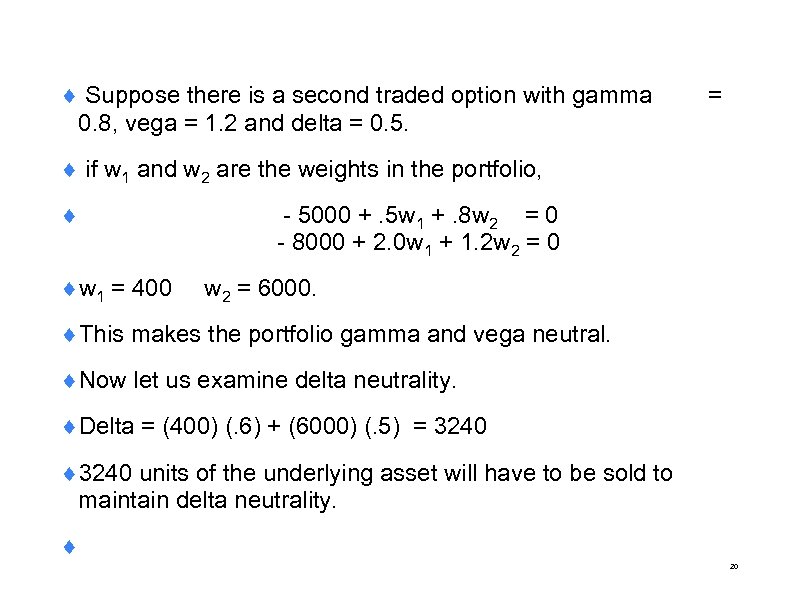 ¨ Suppose there is a second traded option with gamma 0. 8, vega =
