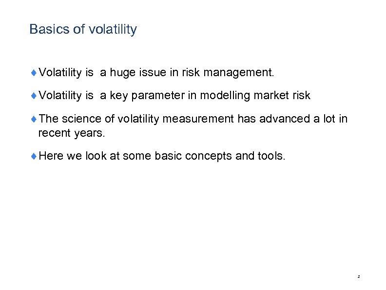Basics of volatility ¨Volatility is a huge issue in risk management. ¨Volatility is a