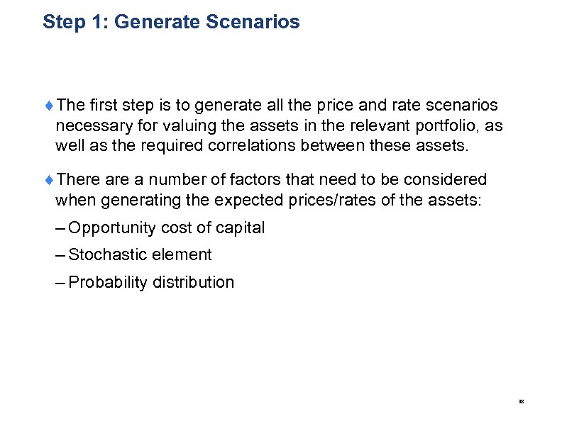 Step 1: Generate Scenarios ¨The first step is to generate all the price and