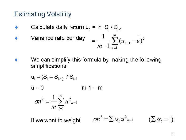 Estimating Volatility ¨ Calculate daily return u 1 = ln Si / Si-1 ¨