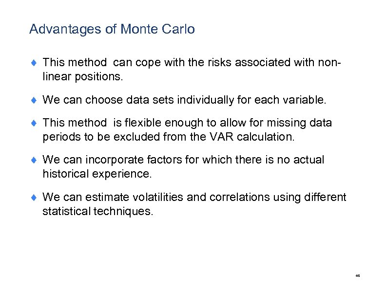 Advantages of Monte Carlo ¨ This method can cope with the risks associated with