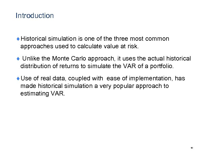 Introduction ¨Historical simulation is one of the three most common approaches used to calculate