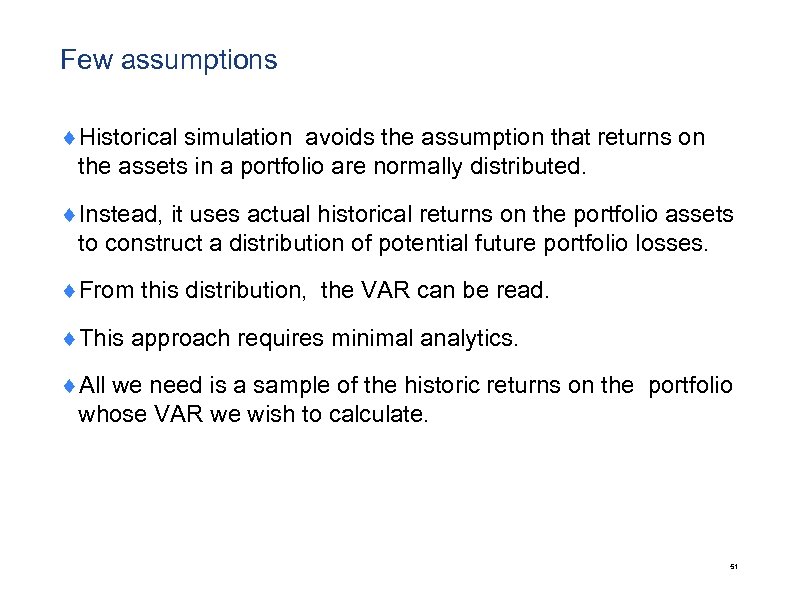 Few assumptions ¨Historical simulation avoids the assumption that returns on the assets in a