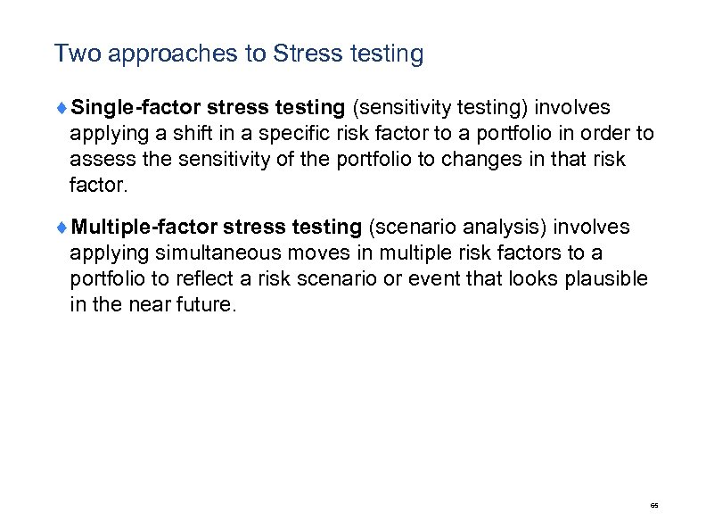 Two approaches to Stress testing ¨Single-factor stress testing (sensitivity testing) involves applying a shift