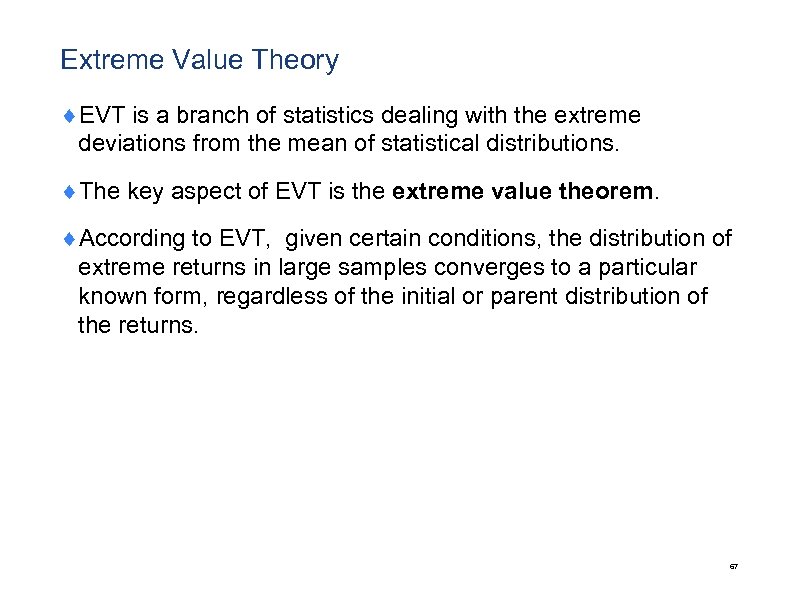 Extreme Value Theory ¨EVT is a branch of statistics dealing with the extreme deviations