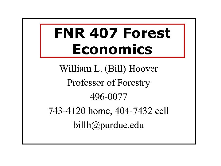 FNR 407 Forest Economics William L. (Bill) Hoover Professor of Forestry 496 -0077 743