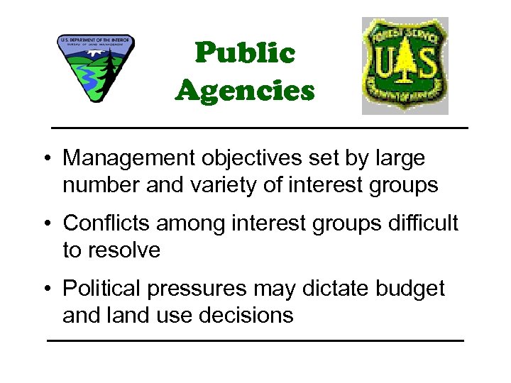Public Agencies • Management objectives set by large number and variety of interest groups