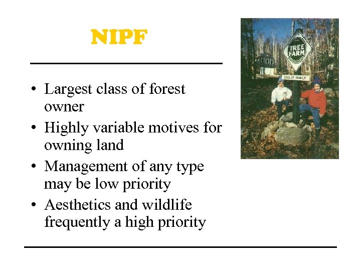 NIPF • Largest class of forest owner • Highly variable motives for owning land