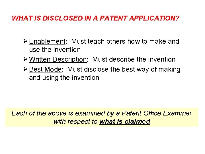 WHAT IS DISCLOSED IN A PATENT APPLICATION? Ø Enablement: Must teach others how to