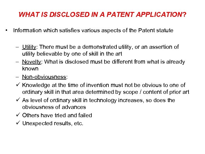 WHAT IS DISCLOSED IN A PATENT APPLICATION? • Information which satisfies various aspects of