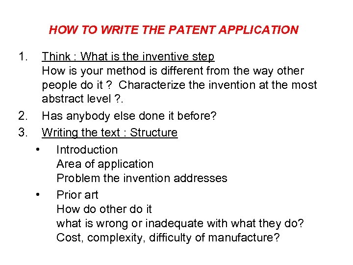 HOW TO WRITE THE PATENT APPLICATION 1. Think : What is the inventive step