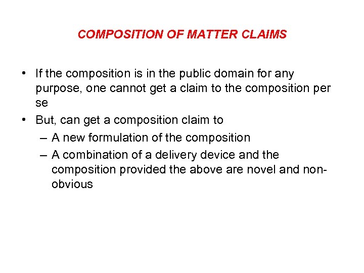 COMPOSITION OF MATTER CLAIMS • If the composition is in the public domain for