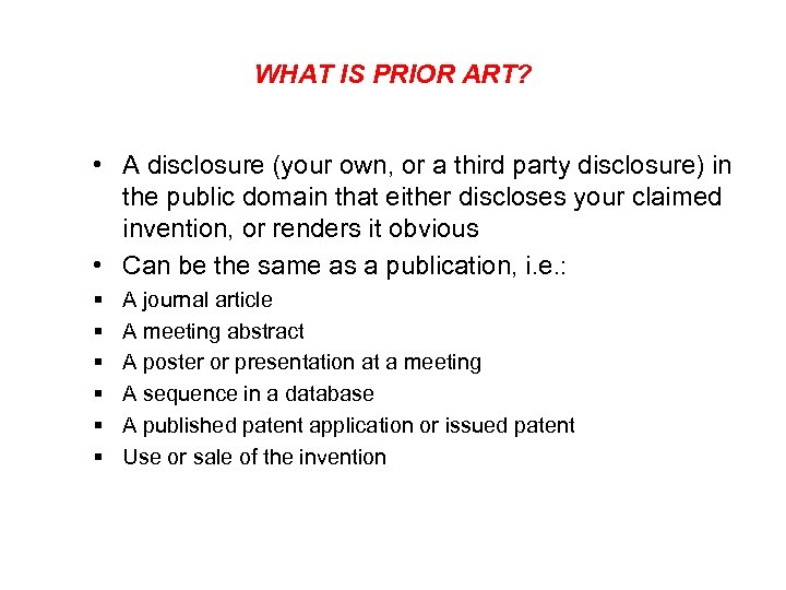 WHAT IS PRIOR ART? • A disclosure (your own, or a third party disclosure)