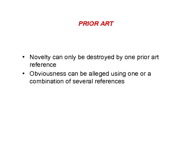 PRIOR ART • Novelty can only be destroyed by one prior art reference •