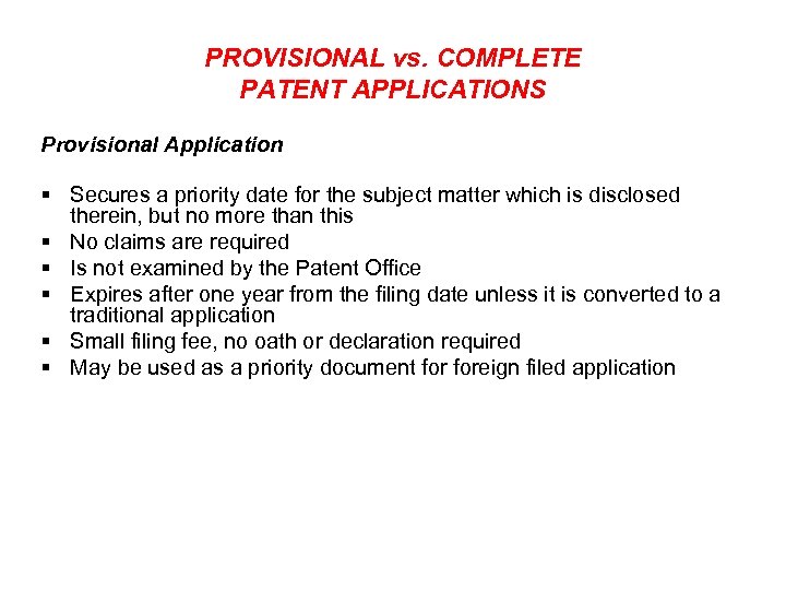 PROVISIONAL vs. COMPLETE PATENT APPLICATIONS Provisional Application § Secures a priority date for the