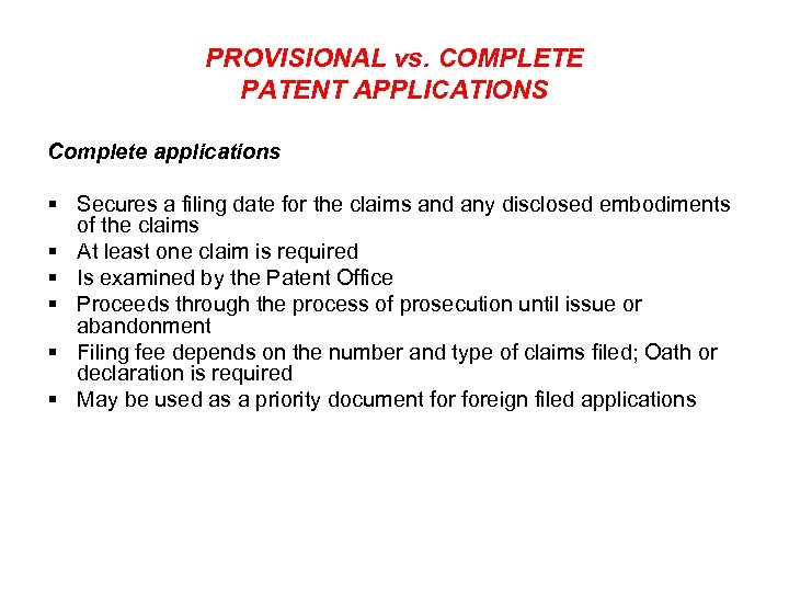 PROVISIONAL vs. COMPLETE PATENT APPLICATIONS Complete applications § Secures a filing date for the