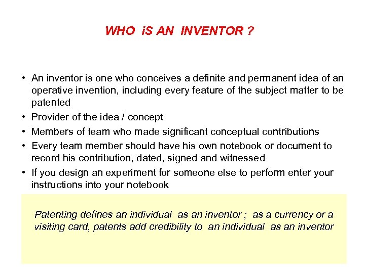 WHO i. S AN INVENTOR ? • An inventor is one who conceives a