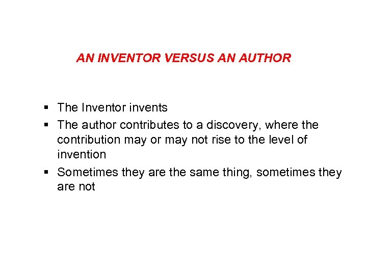 AN INVENTOR VERSUS AN AUTHOR § The Inventor invents § The author contributes to