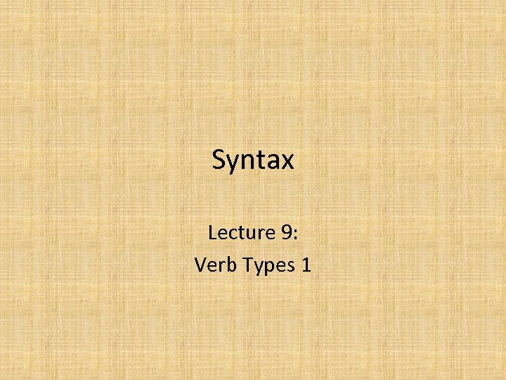 Syntax Lecture 9: Verb Types 1 