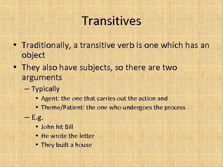 Transitives • Traditionally, a transitive verb is one which has an object • They