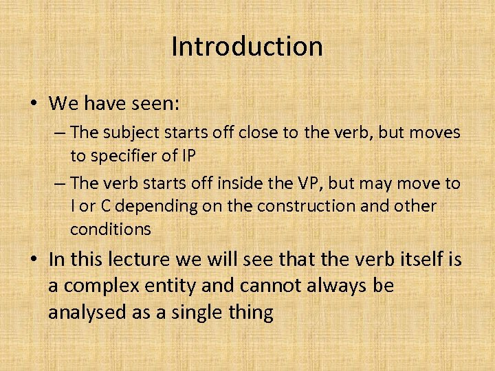 Introduction • We have seen: – The subject starts off close to the verb,
