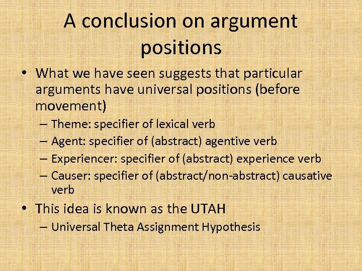A conclusion on argument positions • What we have seen suggests that particular arguments