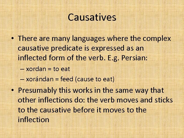 Causatives • There are many languages where the complex causative predicate is expressed as