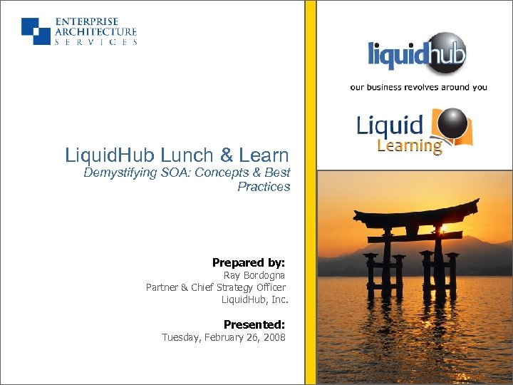 Liquid. Hub Lunch & Learn Demystifying SOA: Concepts & Best Practices Prepared by: Ray