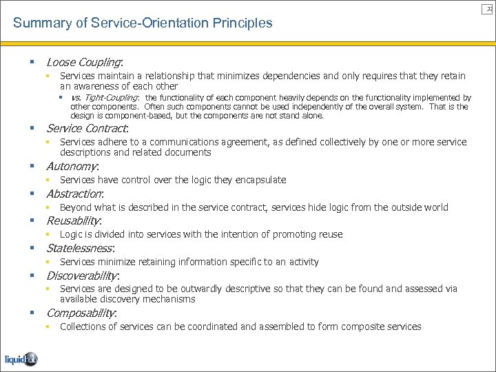 32 Summary of Service-Orientation Principles § Loose Coupling: § Services maintain a relationship that