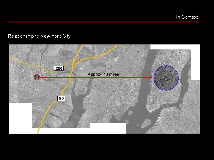 In Context Relationship to New York City 280 Approx. 13 miles 95 