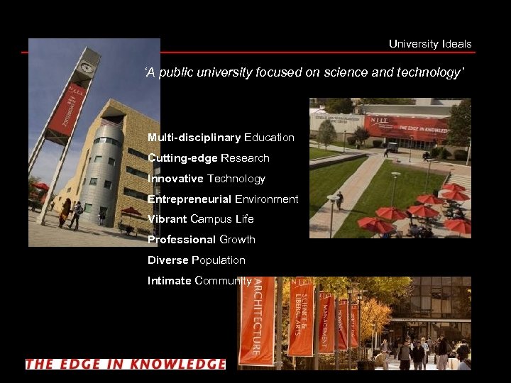 University Ideals ‘A public university focused on science and technology’ Multi-disciplinary Education Cutting-edge Research