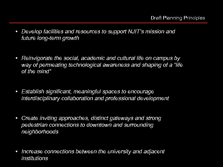 Draft Planning Principles • Develop facilities and resources to support NJIT’s mission and future