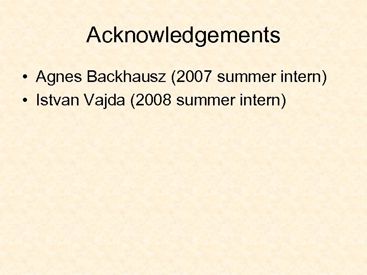 Acknowledgements • Agnes Backhausz (2007 summer intern) • Istvan Vajda (2008 summer intern) 