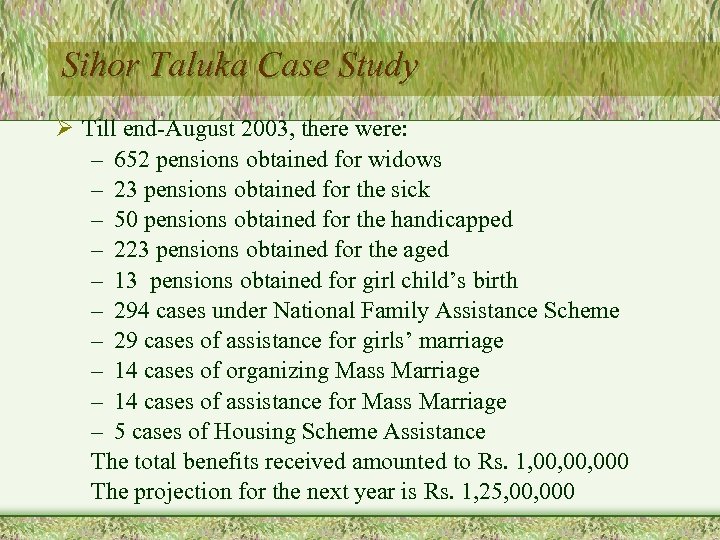 Sihor Taluka Case Study Ø Till end-August 2003, there were: – 652 pensions obtained