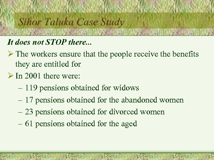 Sihor Taluka Case Study It does not STOP there. . . Ø The workers