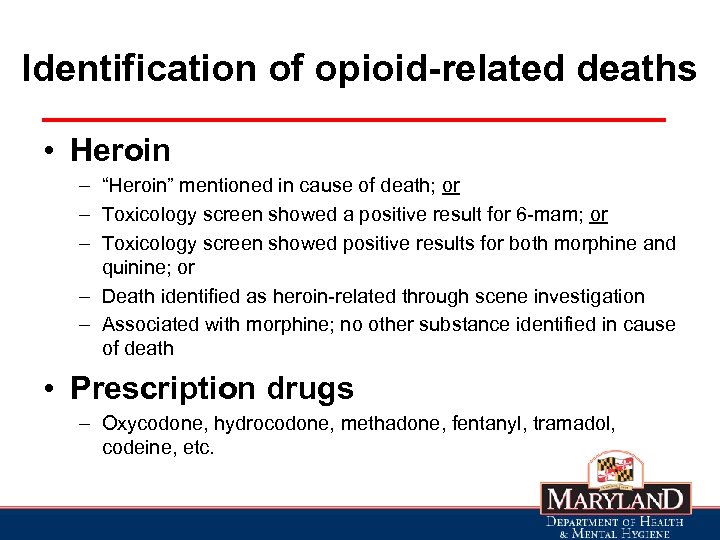 Identification of opioid-related deaths • Heroin – “Heroin” mentioned in cause of death; or