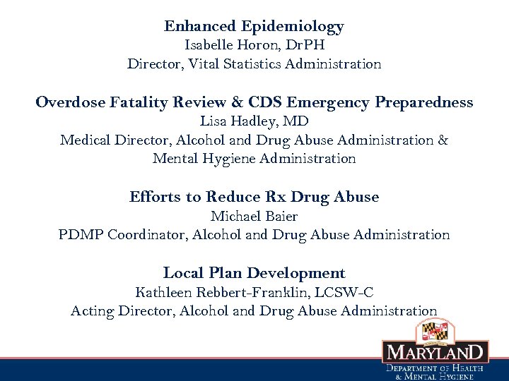 Enhanced Epidemiology Isabelle Horon, Dr. PH Director, Vital Statistics Administration Overdose Fatality Review &