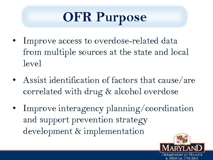 OFR Purpose • Improve access to overdose-related data from multiple sources at the state