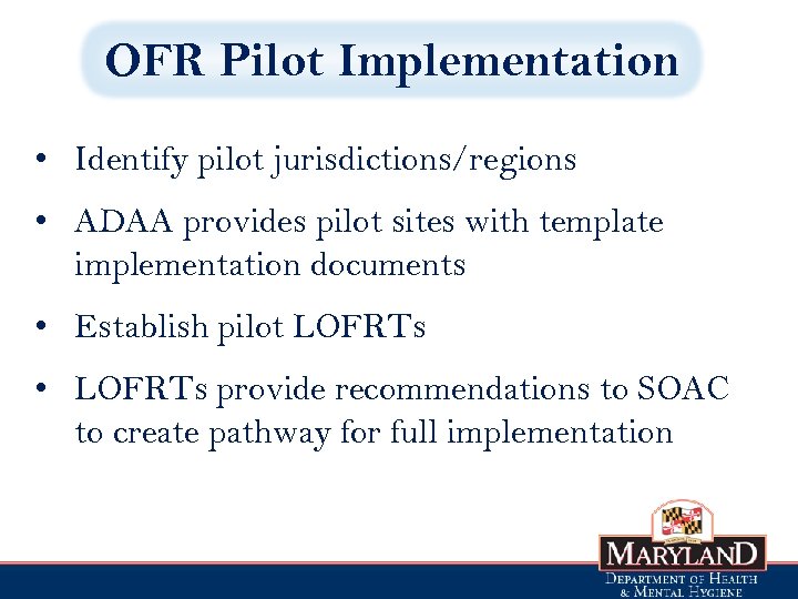 OFR Pilot Implementation • Identify pilot jurisdictions/regions • ADAA provides pilot sites with template