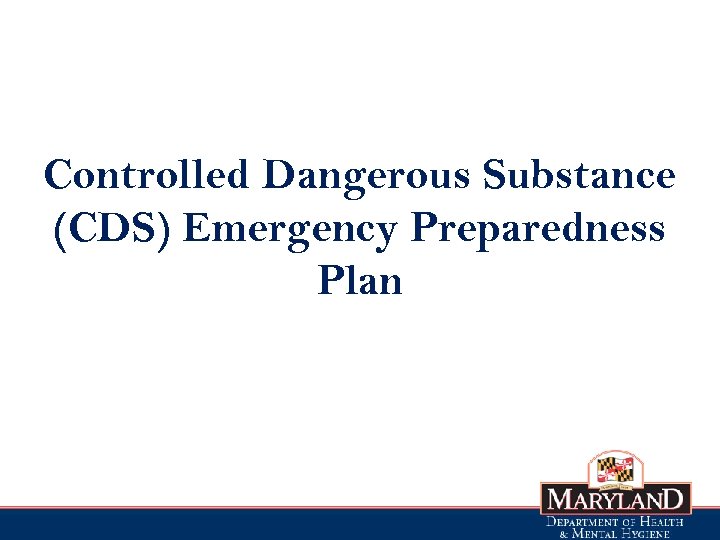 Controlled Dangerous Substance (CDS) Emergency Preparedness Plan 