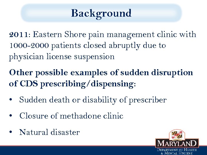 Background 2011: Eastern Shore pain management clinic with 1000 -2000 patients closed abruptly due